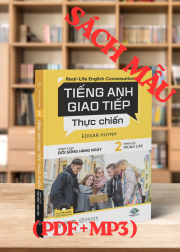 TIẾNG ANH GIAO TIẾP THỰC CHIẾN - ĐỜI SỐNG HÀNG NGÀY - TRUNG CẤP
