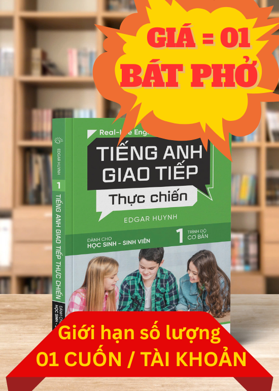 TIẾNG ANH GIAO TIẾP THỰC CHIẾN - DÀNH CHO HỌC SINH SINH VIÊN - TRÌNH ĐỘ CƠ BẢN