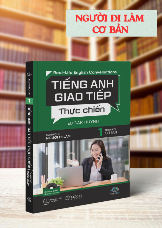 TIẾNG ANH GIAO TIẾP THỰC CHIẾN - DÀNH CHO NGƯỜI ĐI LÀM -  TRÌNH ĐỘ CƠ BẢN
