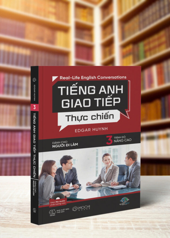 TIẾNG ANH GIAO TIẾP THỰC CHIẾN CHO NGƯỜI ĐI LÀM – NÂNG CAO