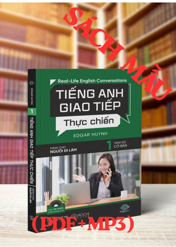 TIẾNG ANH GIAO TIẾP THỰC CHIẾN CHO NGƯỜI ĐI LÀM – CƠ BẢN