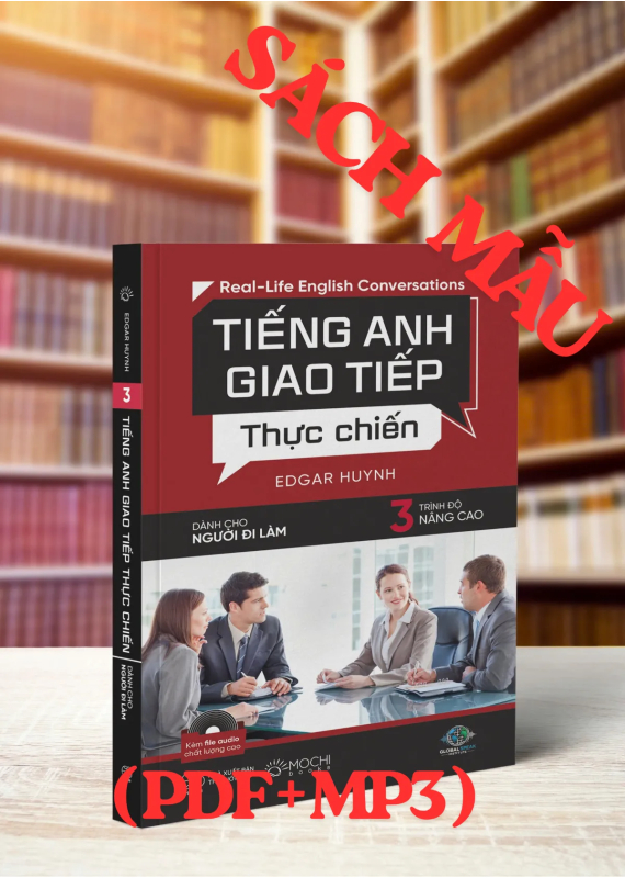 TIẾNG ANH GIAO TIẾP THỰC CHIẾN CHO NGƯỜI ĐI LÀM – NÂNG CAO