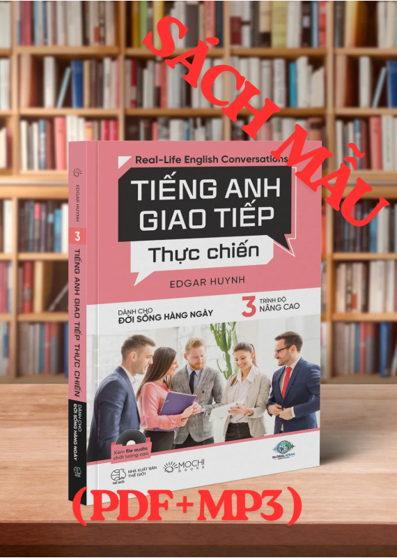 TIẾNG ANH GIAO TIẾP THỰC CHIẾN - ĐỜI SỐNG HÀNG NGÀY - NÂNG CAO