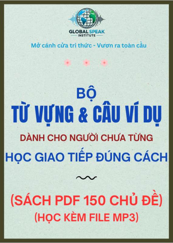 BỘ TỪ VỰNG VÀ CÂU VÍ DỤ DÀNH CHO NGƯỜI CHƯA TỪNG HỌC GIAO TIẾP ĐÚNG CÁCH (SÁCH PDF + MP3)