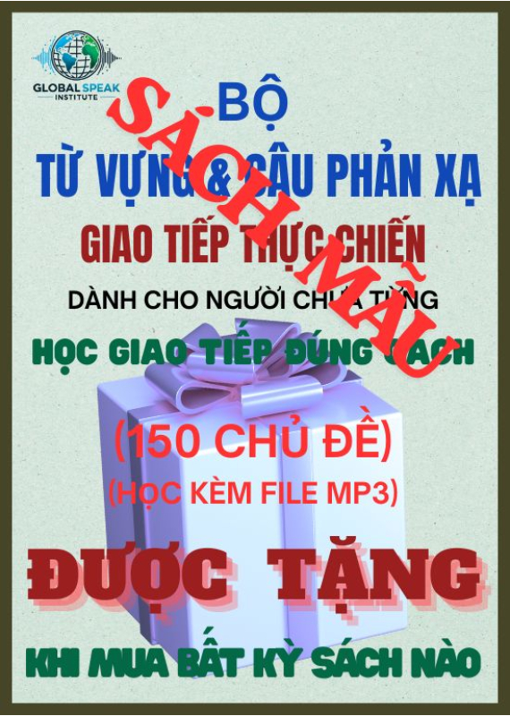  BỘ TỪ VỰNG VÀ CÂU PHẢN XẠ CHO NGƯỜI CHƯA TỪNG  HỌC GIAO TIẾP ĐÚNG CÁCH