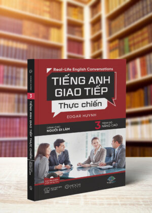 TIẾNG ANH GT THỰC CHIẾN CHO NGƯỜI ĐI LÀM - NÂNG CAO