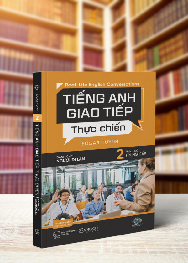 TIẾNG ANH GT THỰC CHIẾN CHO NGƯỜI ĐI LÀM - TRUNG CẤP